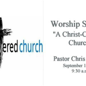 “A Christ-Centered Church”