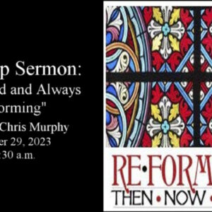 “Reformed and Always Reforming”