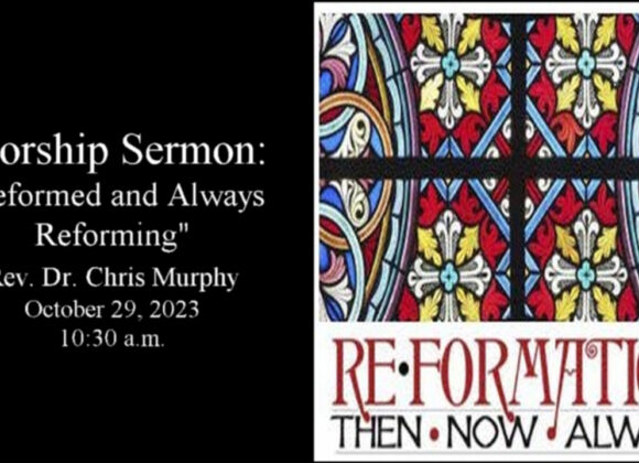 “Reformed and Always Reforming”