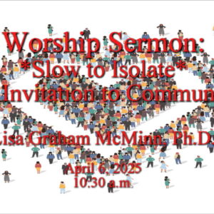 “Slow to Isolate – An Invitation to Community”