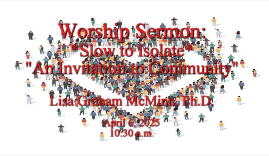 “Slow to Isolate – An Invitation to Community”